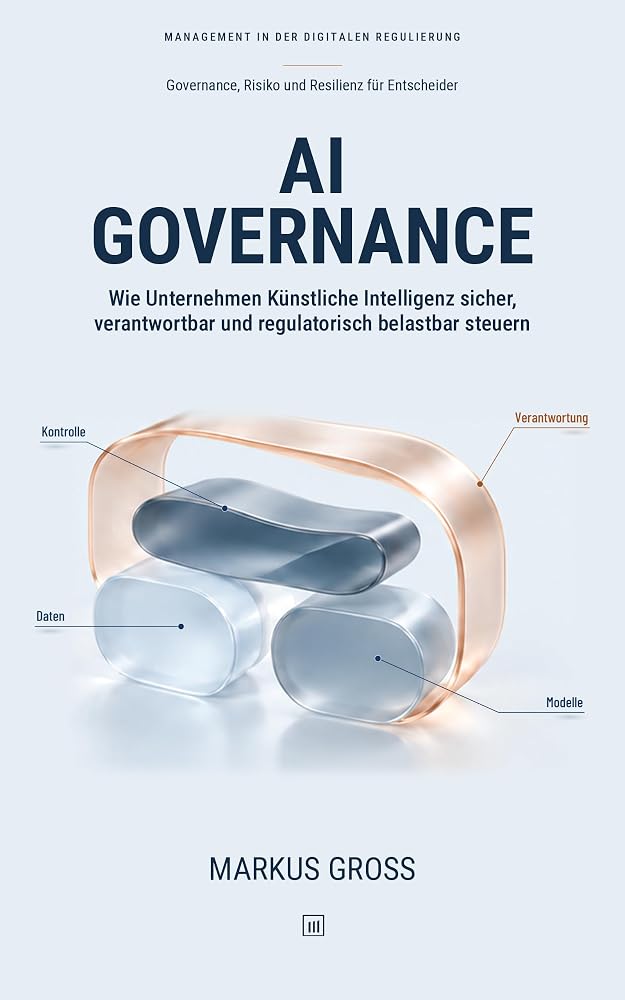 Buchcover: AI GOVERNANCE: Wie Unternehmen Künstliche Intelligenz sicher, verantwortbar und regulatorisch belastbar steuern