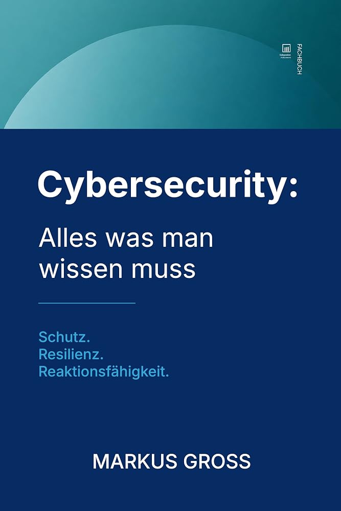 Buchcover: Cybersecurity: Alles was man wissen muss: Schutz. Resilienz. Reaktionsfähigkeit.